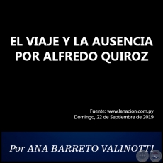 EL VIAJE Y LA AUSENCIA POR ALFREDO QUIROZ - Por ANA BARRETO VALINOTTI - Domingo, 22 de Septiembre de 2019